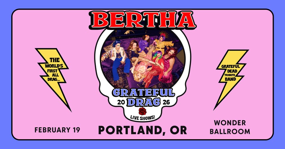 BERTHA: Grateful Drag | Feb 19 | Wonder Ballroom
