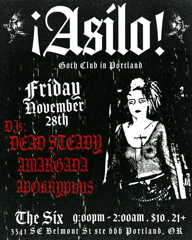 ASILO: Goth Club in Portland! Goth . Darkwave . Industrial . Post-Punk . The Six Nov 28th, 9:00PM