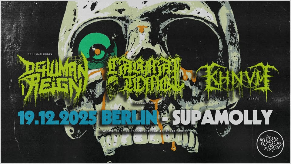 Carnal Tomb, Dehuman Reign, KHNVM & Dj Morbidude I Supamolly