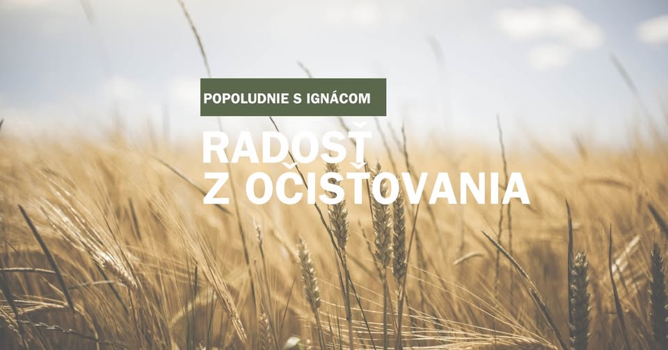 POPOLUDNIE S IGNÁCOM: Radosť z očisťovania