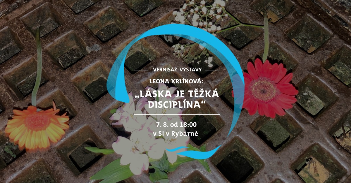 The opening of the Leona Krlínová's exhibition “Love is a heavy discipline”