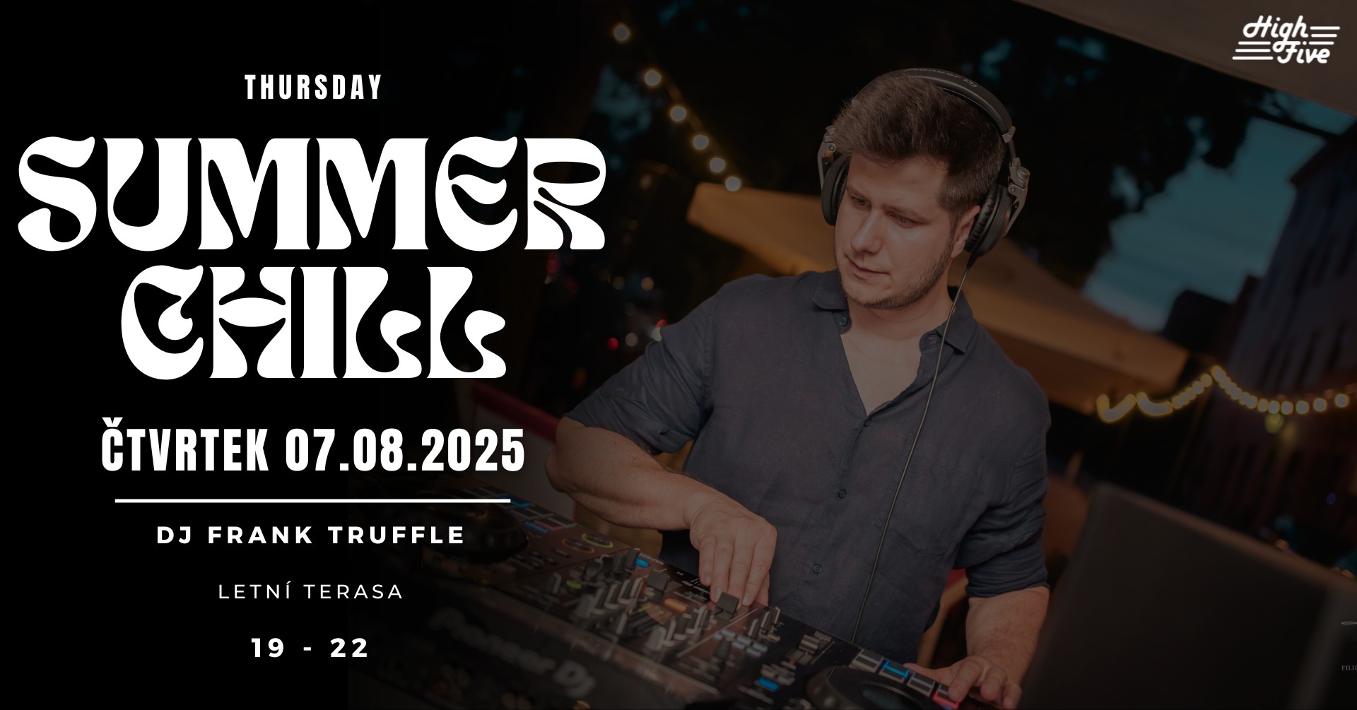 THURSDAY SUMMER CHILL | DJ FRANK TRUFFLE | LETNÍ TERASA HIGH FIVE