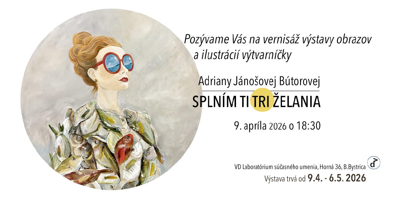 SPLNÍM TI TRI ŽELANIA/ Adriana Jánošová Bútorová_VERNISÁŽ VÝSTAVY