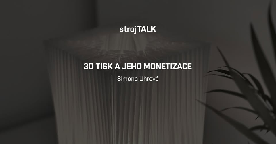 strojTALK #4 - Simona Uhrová (SIMIU): 3D tisk a jak vydělávat na modelech a digitálním obsahu