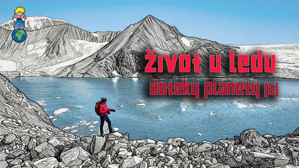 Život u ledu [DOTEKY PLANETY #06]