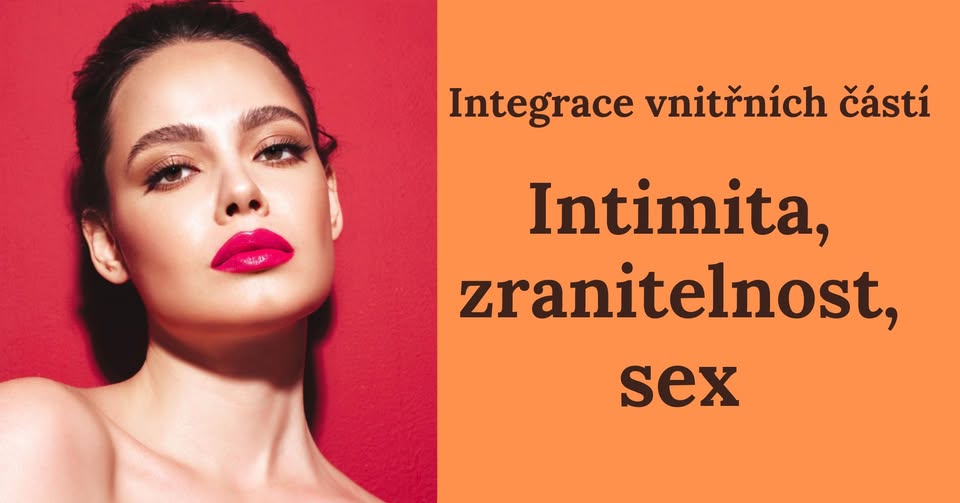 Integrace vnitřních částí - Intimita, zranitelnost, s*x
