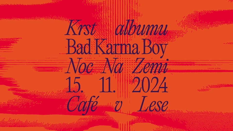 Bad Karma Boy / Krst albumu Noc na zemi / Café V lese