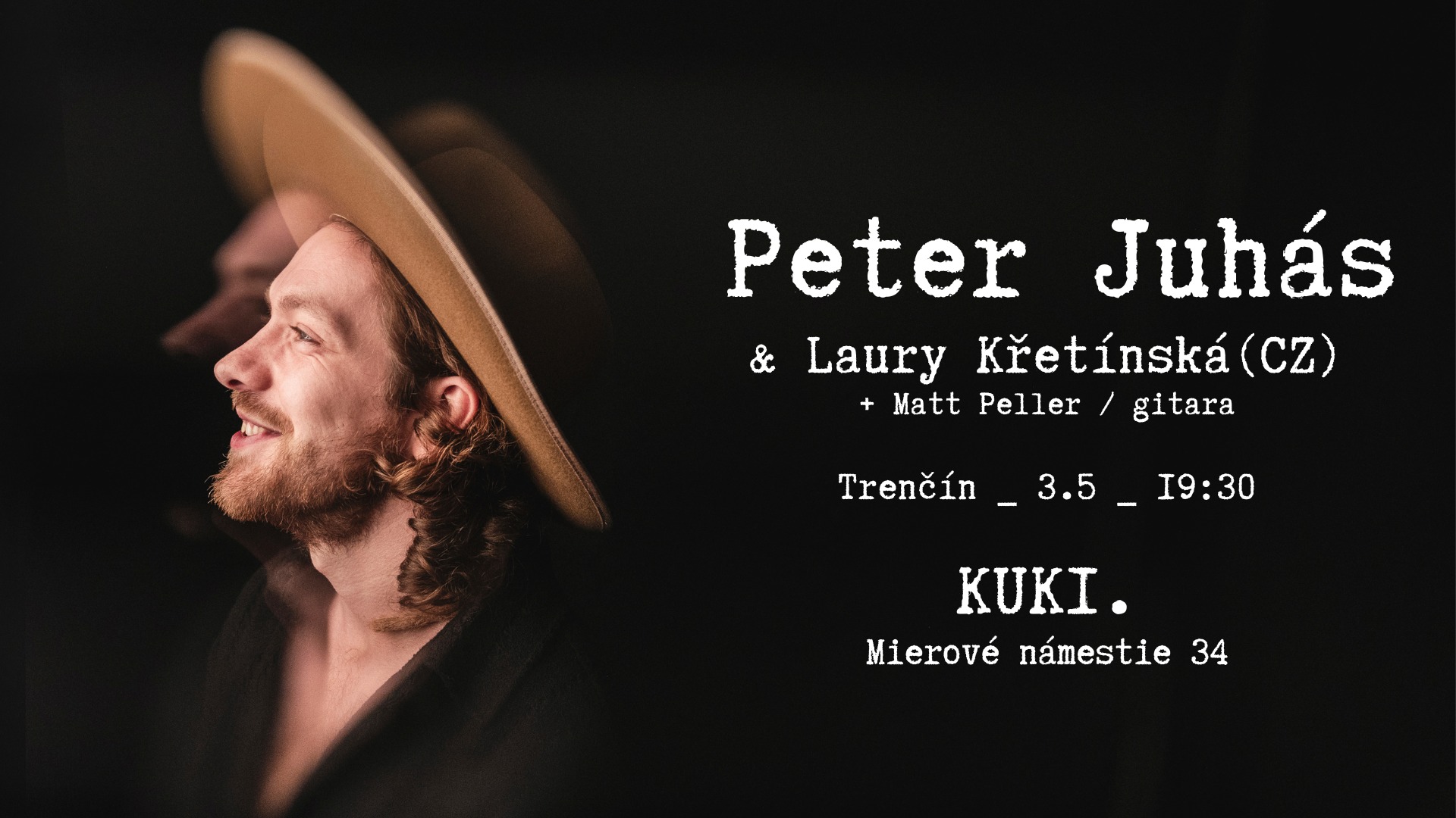 Peter Juhás v TRENČÍNE / support by Laury Křetínská (CZ) + Matt Peller / 3.5 _ 19:30