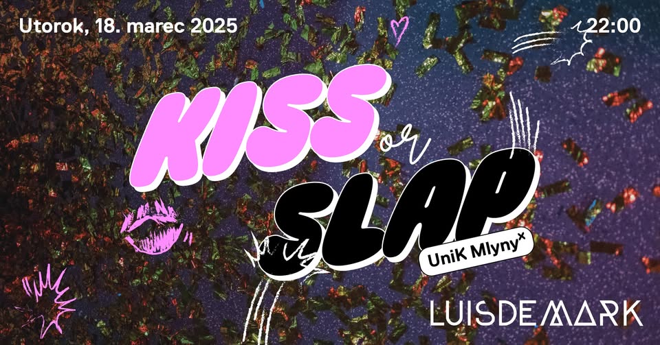 Kiss or Slap - 18.3. w/Luis de Mark & DJ Lančo @UniK Mlyny