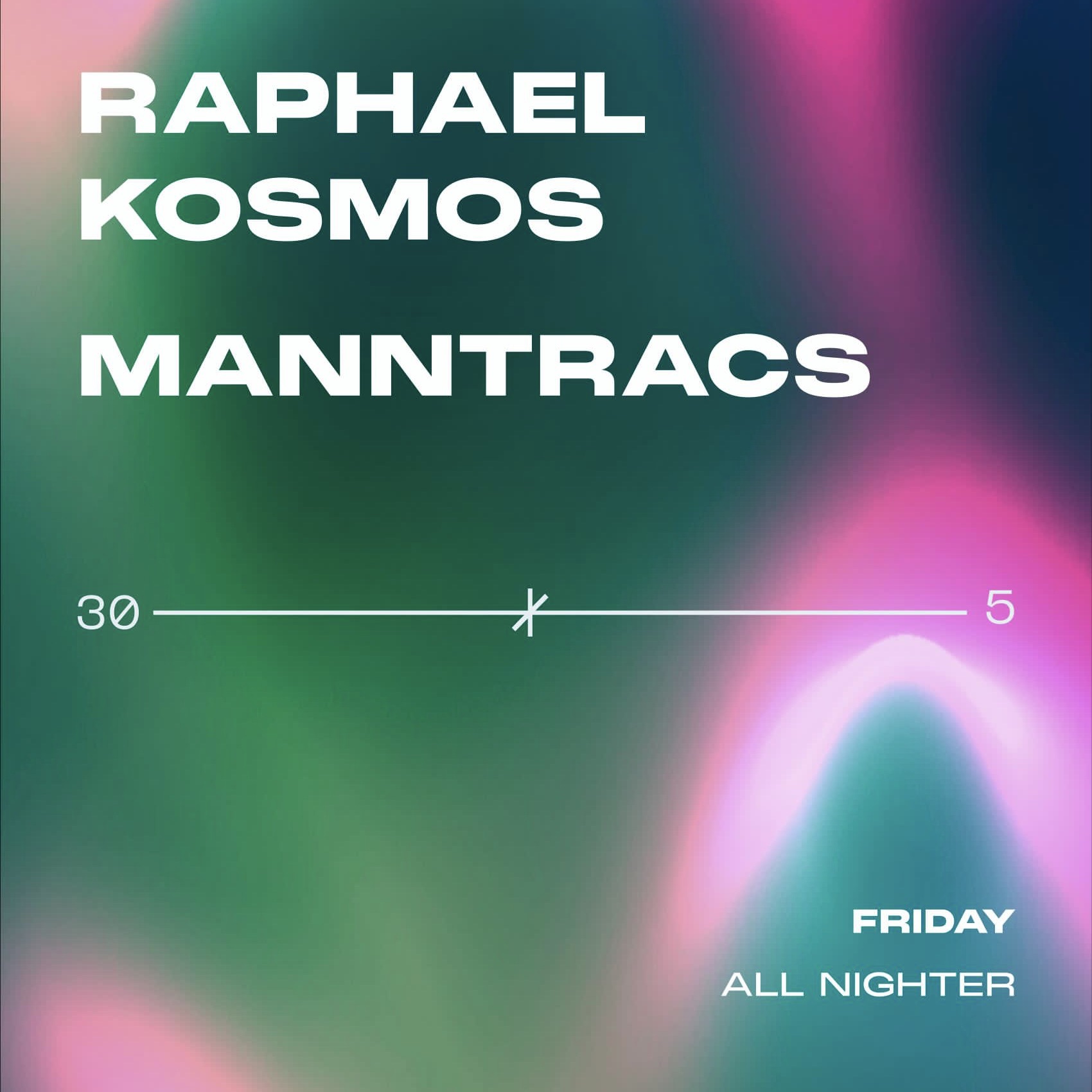 All Nighter w/ Raphael Kosmos & Manntracs