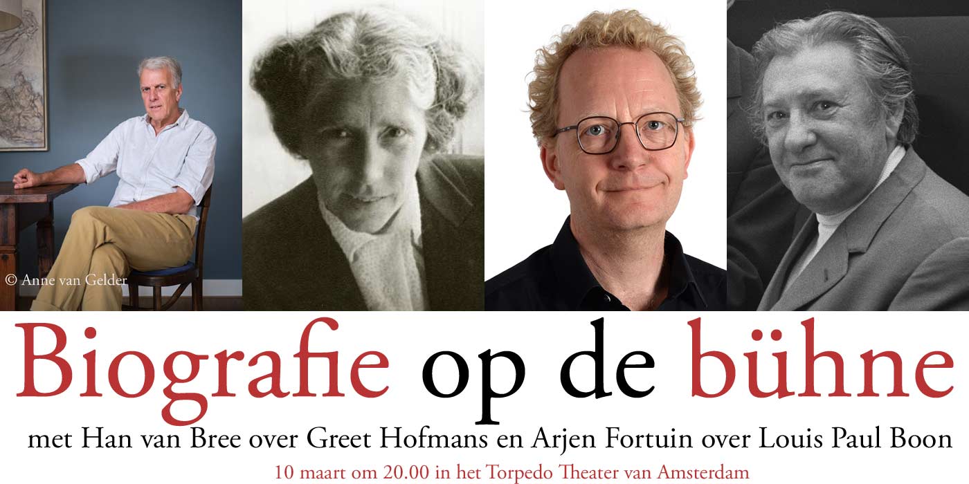 10 maart: Biografie op de bühne met Han van Bree over Greet Hofmans en Arjen Fortuin over Louis Paul