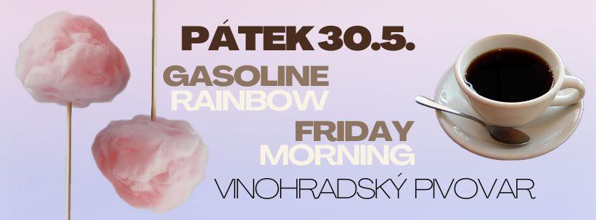 Gasoline Rainbow I Friday Morning I Vinohradský pivovar