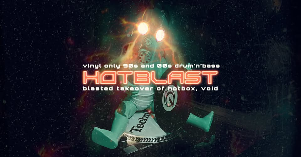 HOTBLAST - vinyl only 90s and 00s drum'n'bass at Hotbox, Void