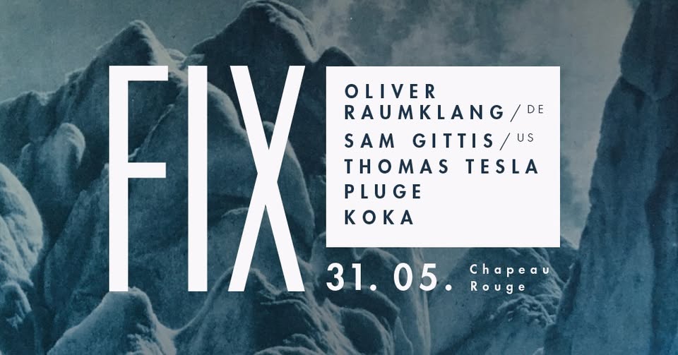 FIX: Oliver Raumklang / de, Sam Gittis / us, Thomas Tesla, Pluge, Koka over 3 floors