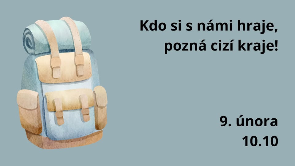 Kdo si s námi hraje, pozná cizí kraje!