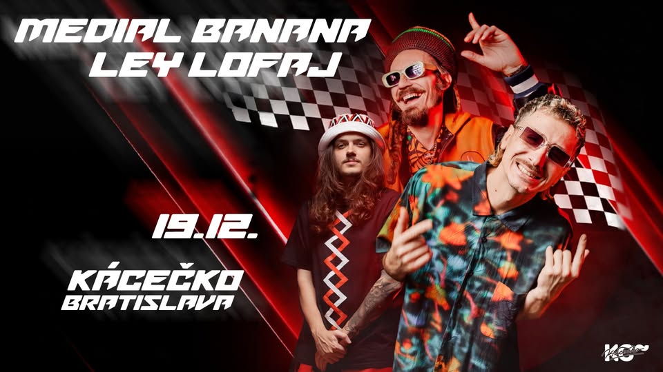 MEDIAL BANANA - LEY LOFAJ - 19.12.2025 - BRATISLAVA | Kácečko