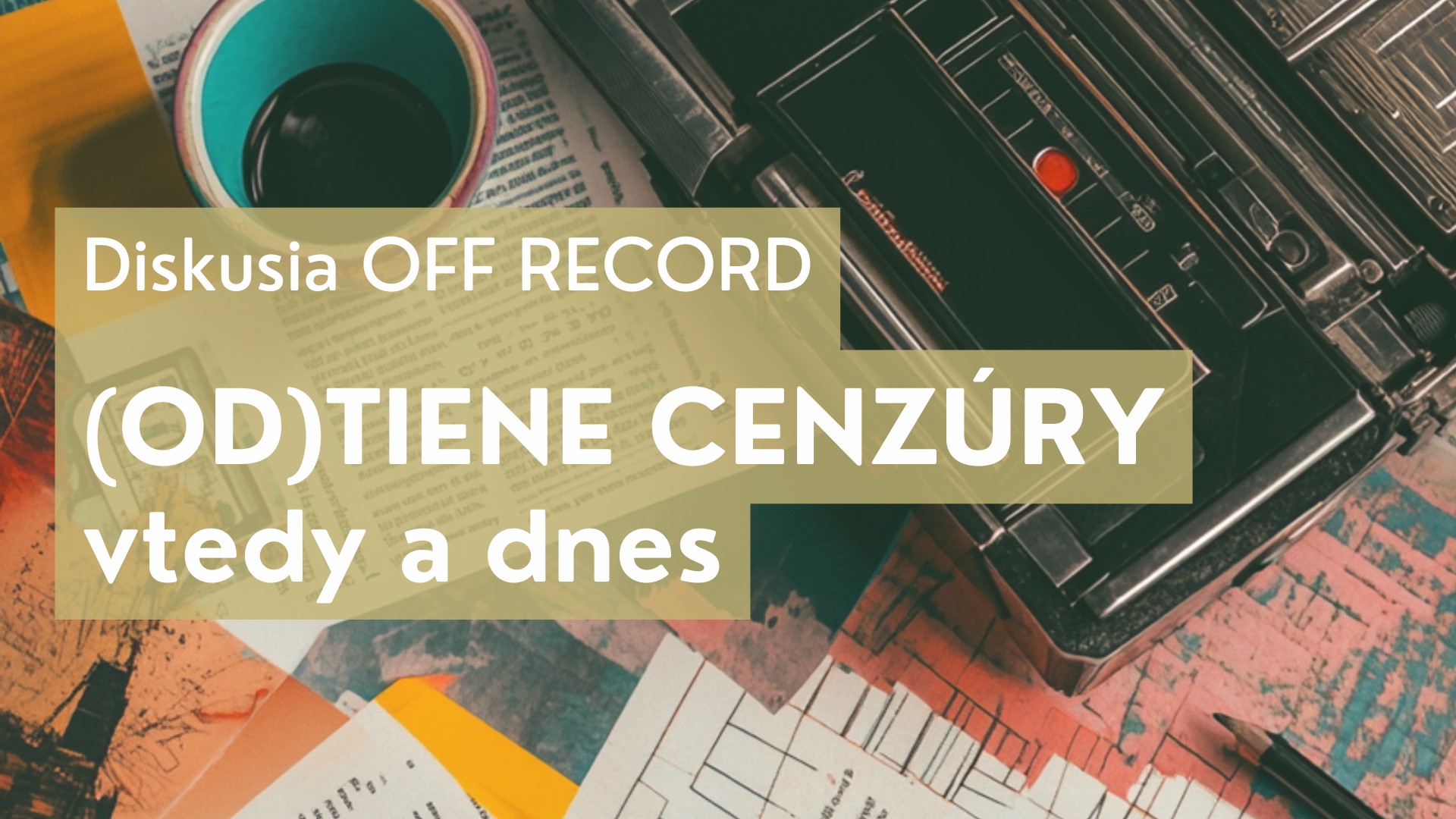 (OD)TIENE CENZÚRY – sloboda slova vtedy a dnes