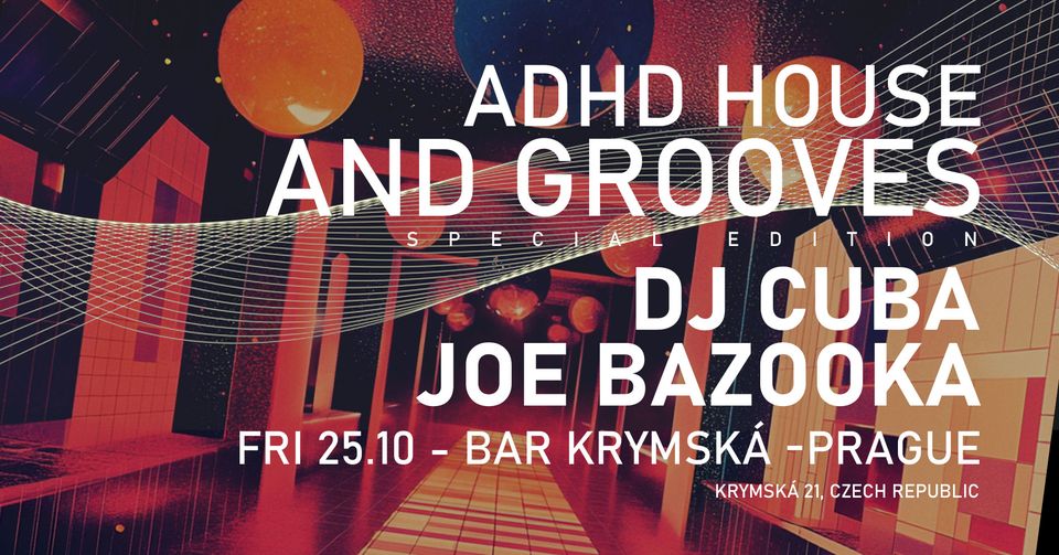 ADHD HOUSE n GROOVES w/ DJ CUBA & JOE BAZOOKA