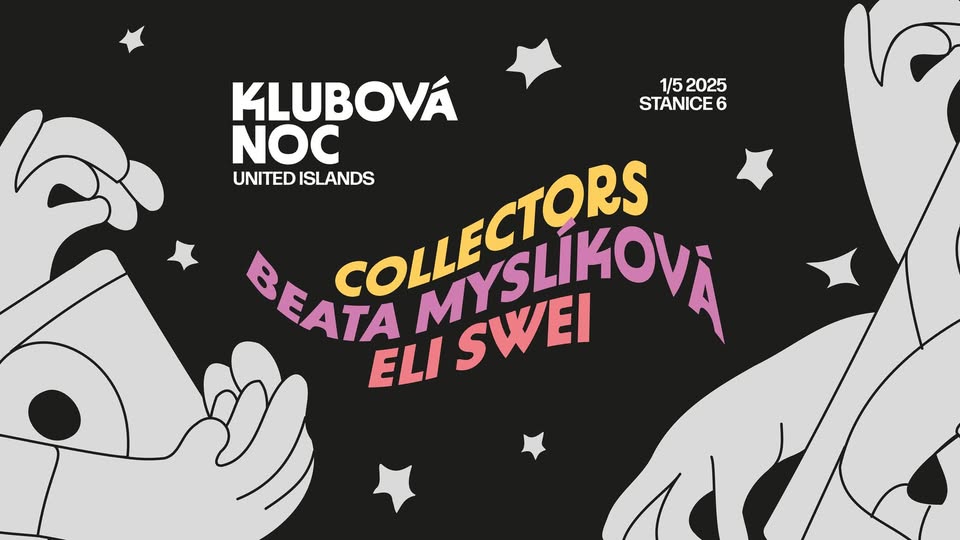 Klubová noc ve Stanici 6: Collectors, Beata Myslíková, Eli Swei