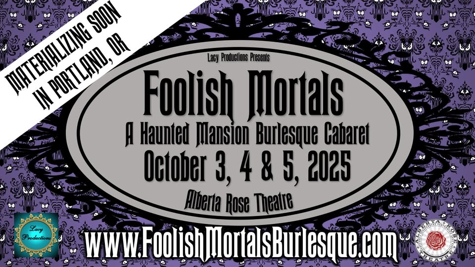 FOOLISH MORTALS: A Haunted Mansion Burlesque Cabaret (10/3-10/5)