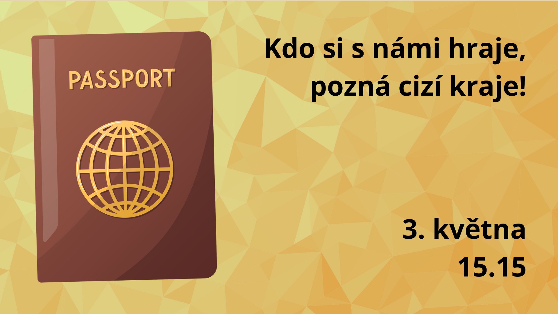 Kdo si s námi hraje, pozná cizí kraje!