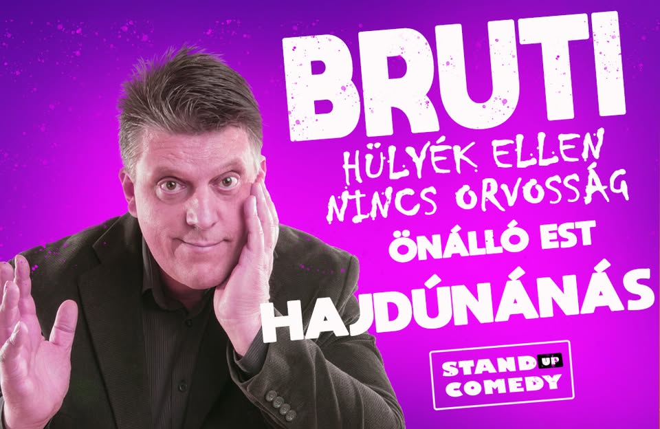 Bruti önálló est - Hülyék ellen nincs orvosság - Hajdúnánás