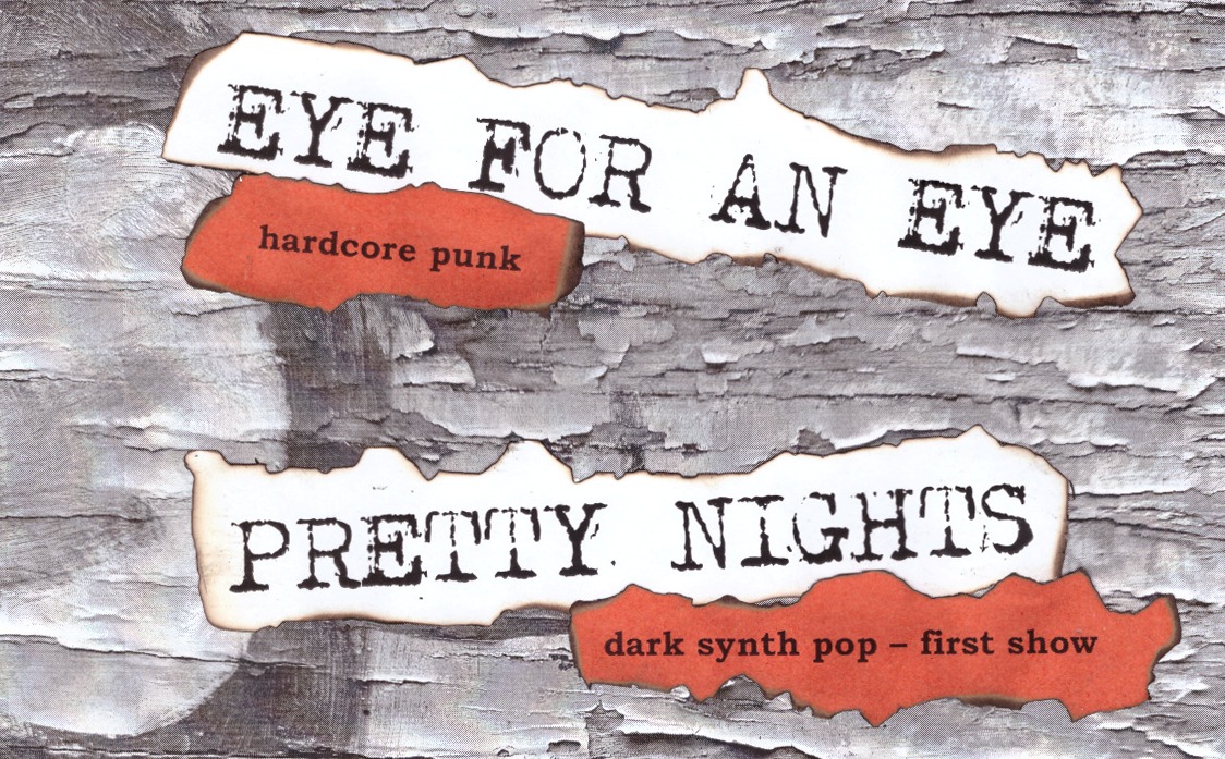 Eye For An Eye [hardcore punk] + Pretty Nights [dark synth pop]