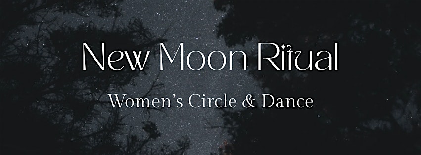 New Moon Ritual - Women’s Circle and Dance