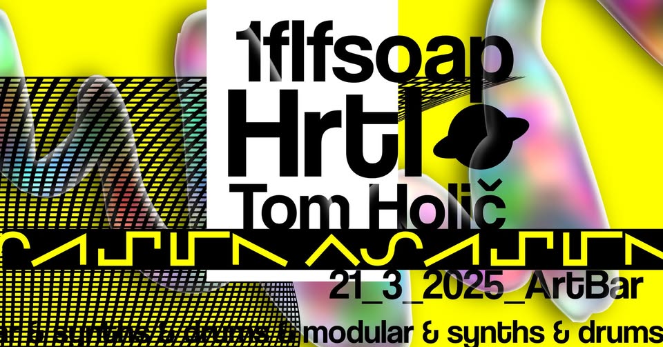 Hrtl, 1flfsoap, Tom Holič @Artbar