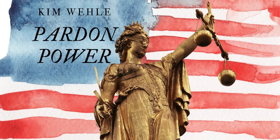 Kim Wehle: Pardon Power - Reforming the Sword of Justice