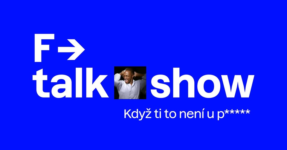 F-TALK:SHOW: Když ti to není u p*****
