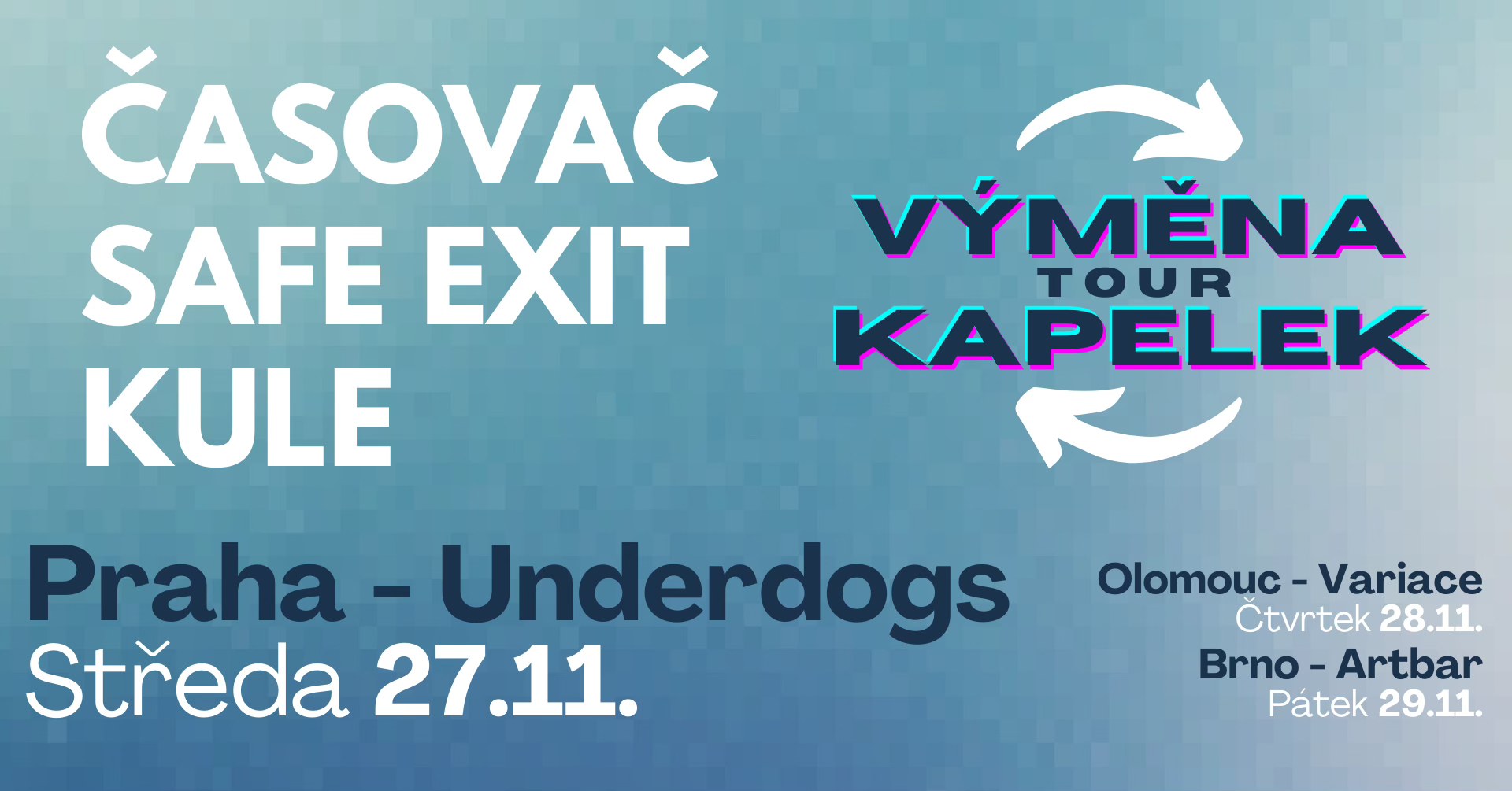 VÝMĚNA KAPELEK TOUR || 27.11. PRAHA Underdogs || Časovač, Safe Exit, KULE