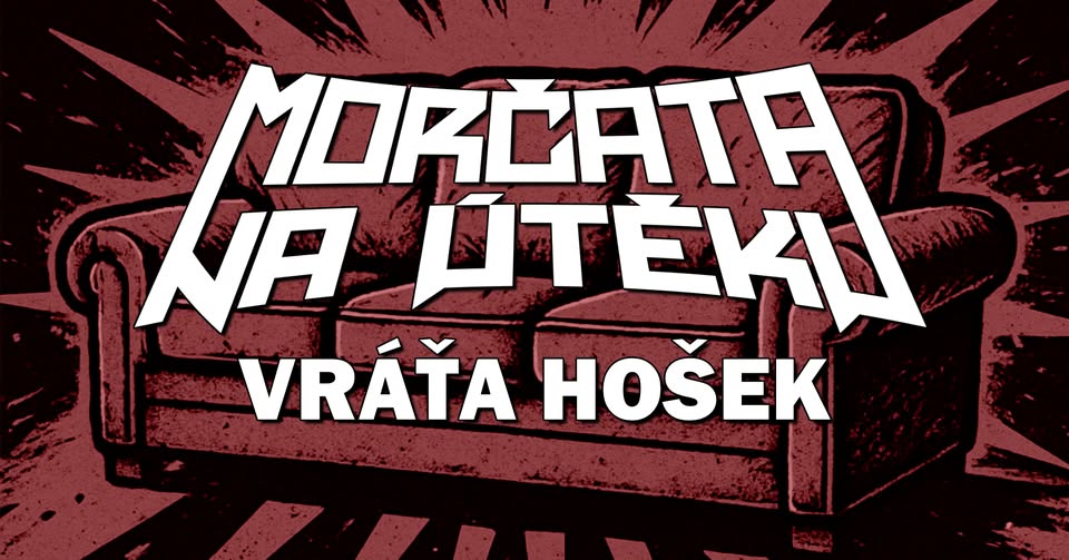 Morčata na útěku + Vráťa Hošek, PRAHA