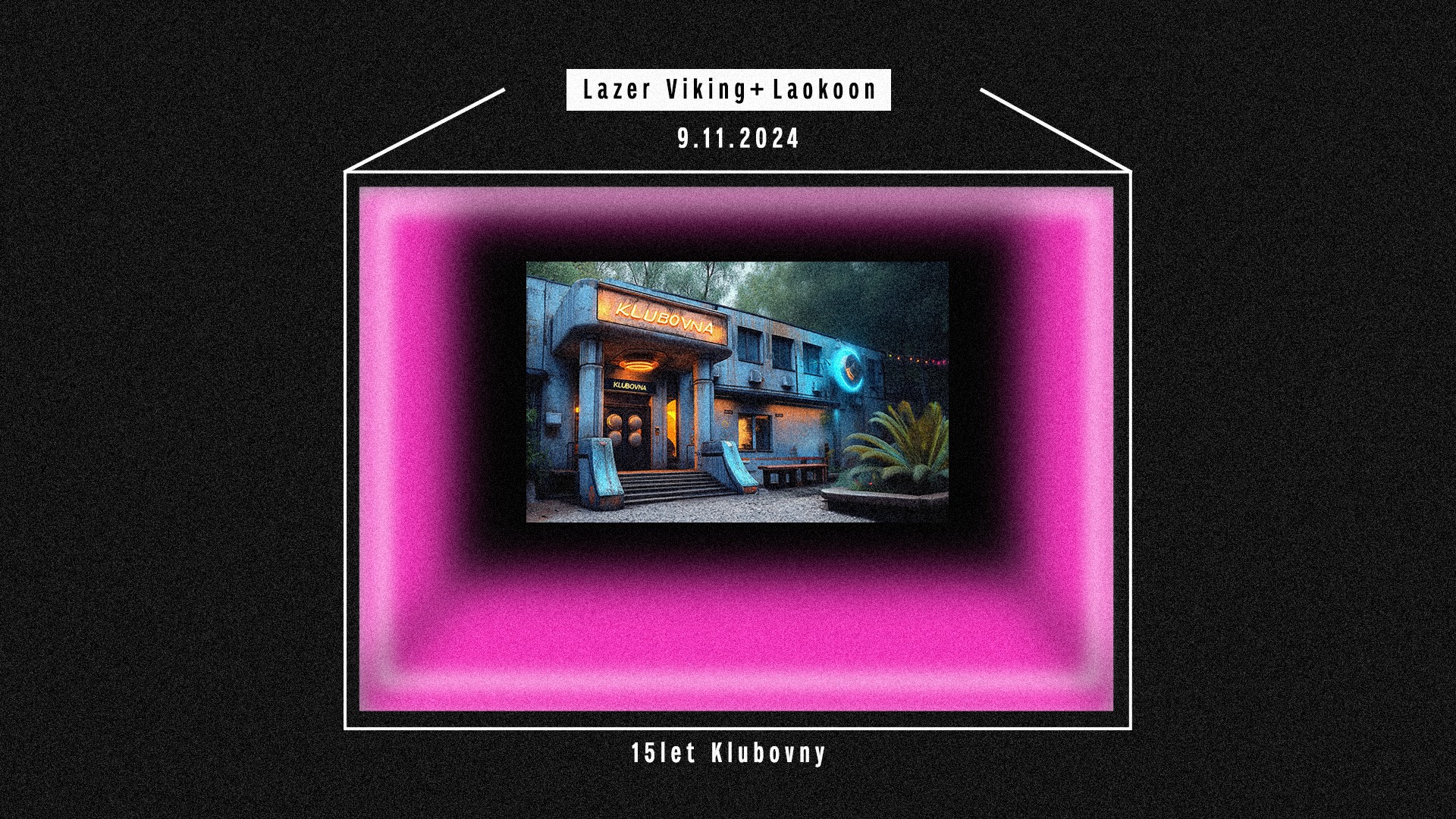15 let Klubovny ✺ FINAL PARTY ✺ Lazer Viking ✺ Laokoon