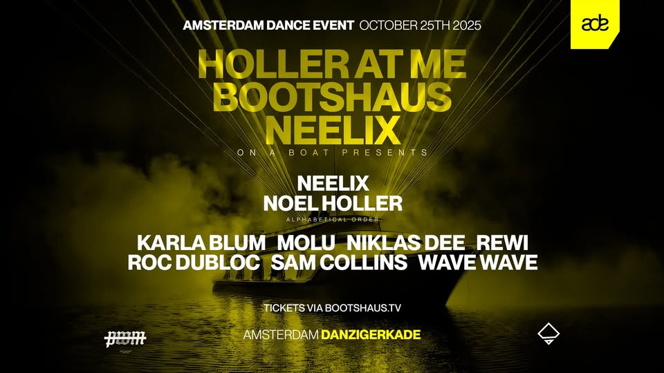 ADE SPECIAL – HOLLER AT ME x NEELIX x BOOTSHAUS ON A SHIP in Amsterdam