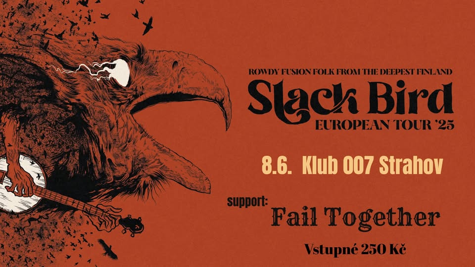8.6. Slack Bird (FI), Fail Together @ Klub 007 Strahov