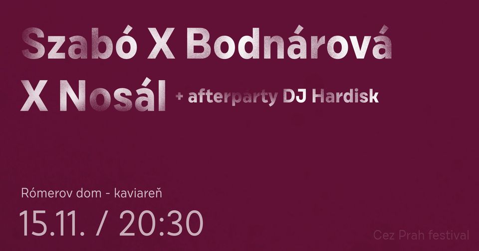 ZMENA: Szabo x Bodnárová x Nosál + afterpárty DJ set Hardisk | Cez Prah 2024