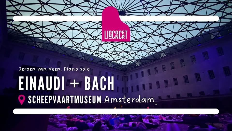 Ligconcert® EINAUDI & BACH, Jeroen van Veen, pIano, Het Scheepvaartmuseum