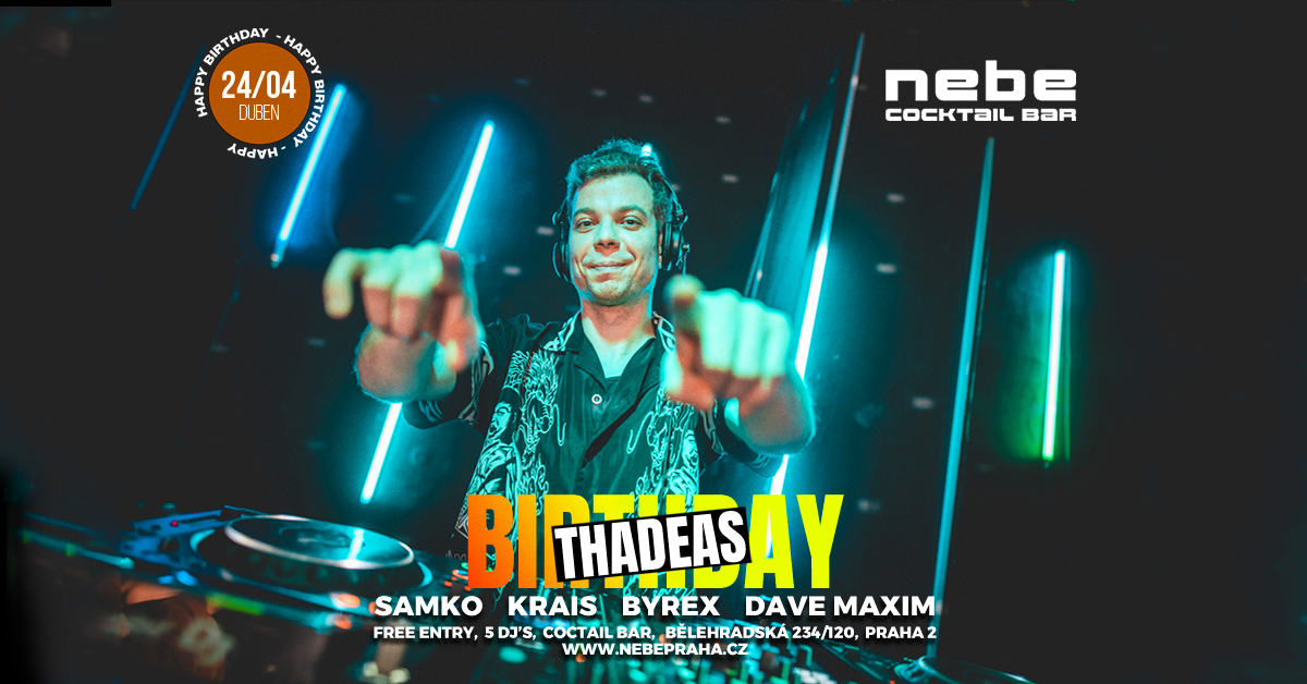 THADEAS BIRTHDAY & FRIENDS - 24/04/2025 - Nebe Bělehradská