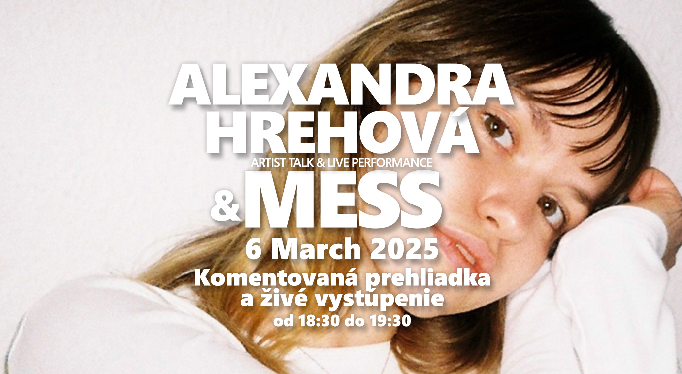 Artist talk & live performance ~ Alexandra Hrehová ★ MESS