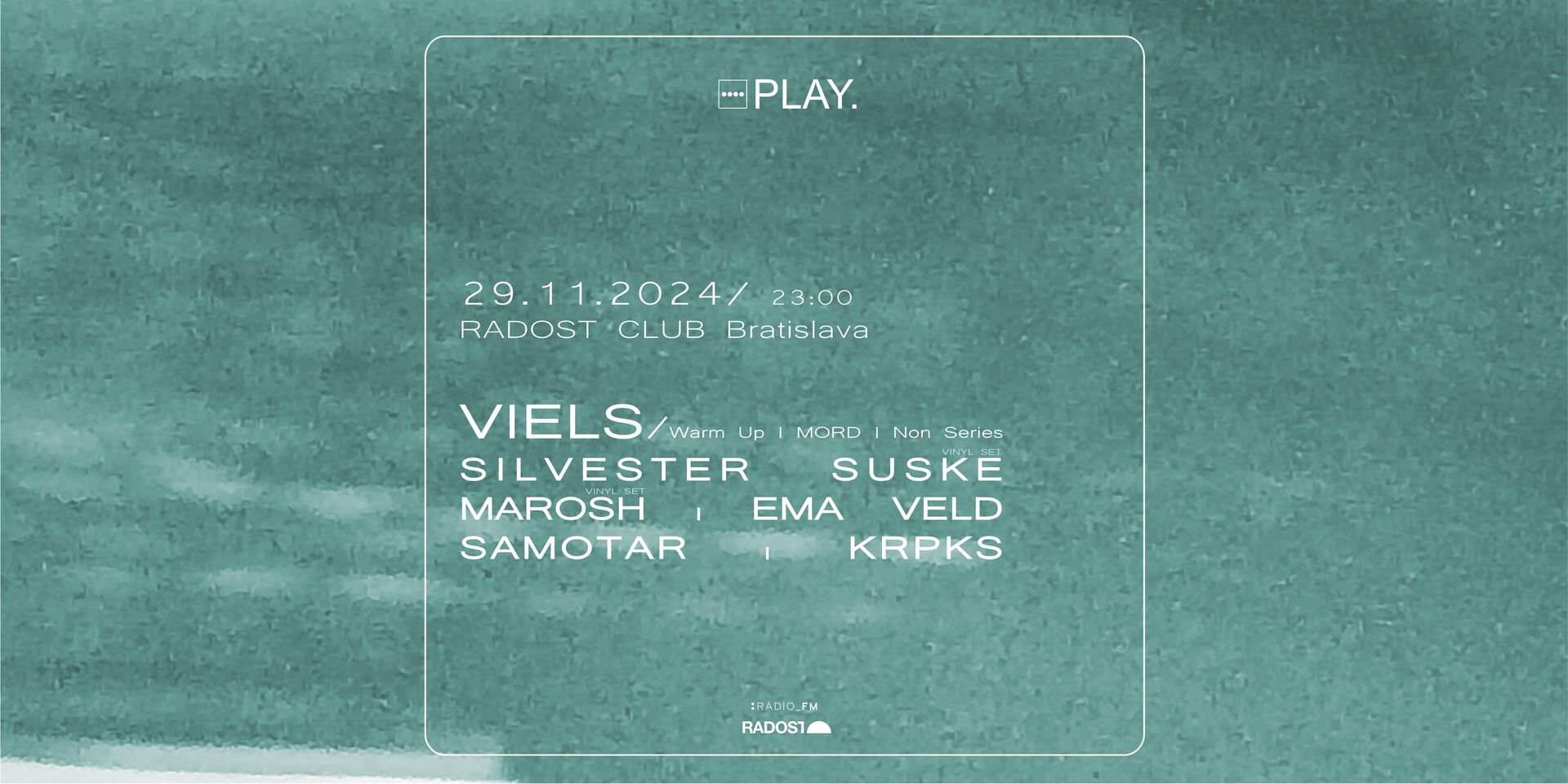 PLAY. Radosť w/ VIELS (Warm Up, MORD) | SILVESTER SUSKE | MAROSH | EMA VELD | SAMOTAR | KRPKS