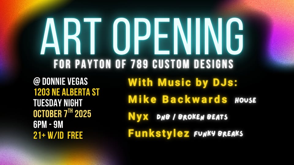Payton's Art Opening @ Donnie Vegas Music by: Nyx, Funkstylez, and MikeBackwards
