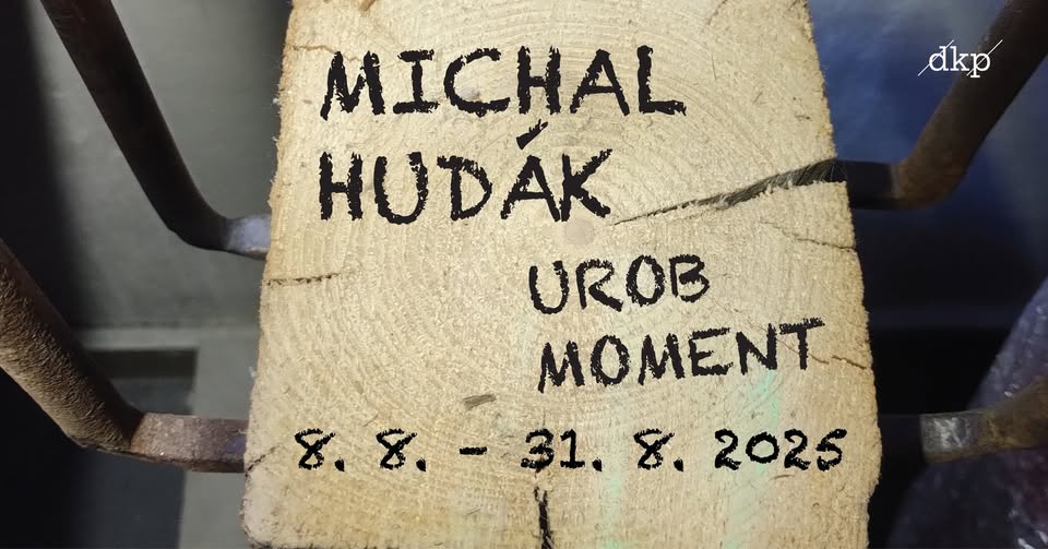 MICHAL HUDÁK: UROB MOMENT