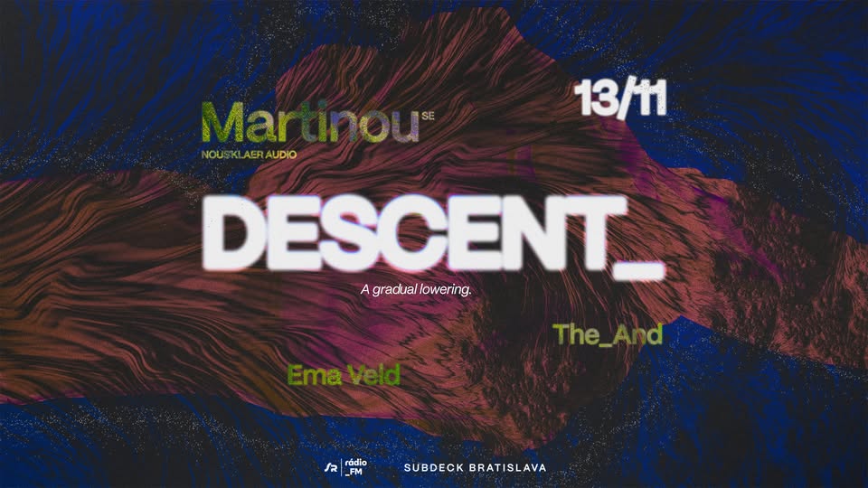 DESCENT_ w/ MARTINOU (NOUS’KLAER - SE), The_And, Ema Veld