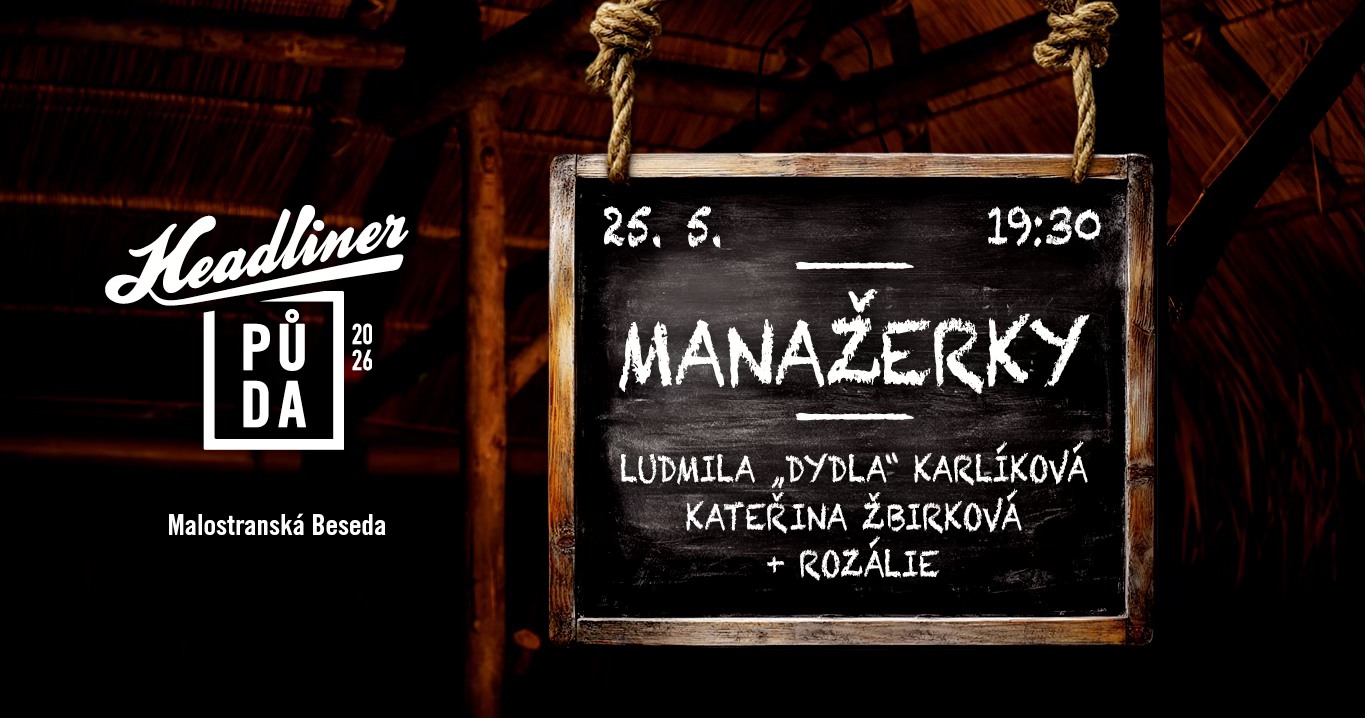 Headliner půda #10 / MANAŽERKY / Dydla / Žbirková / Rozálie