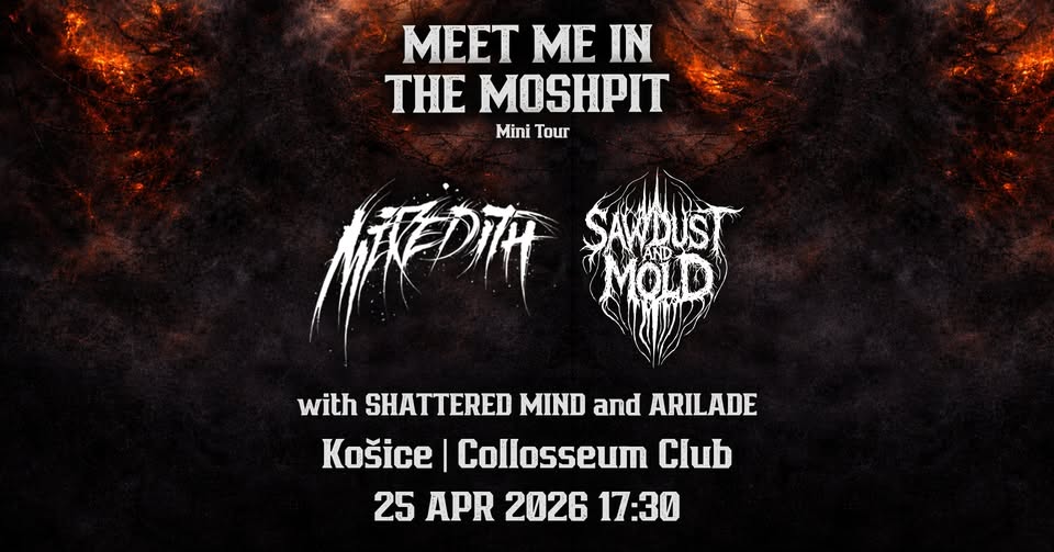 Meredith ♦ Sawdust And Mold ♦ Meet Me In The Moshpit | Košice + Shattered Mind & Arilade
