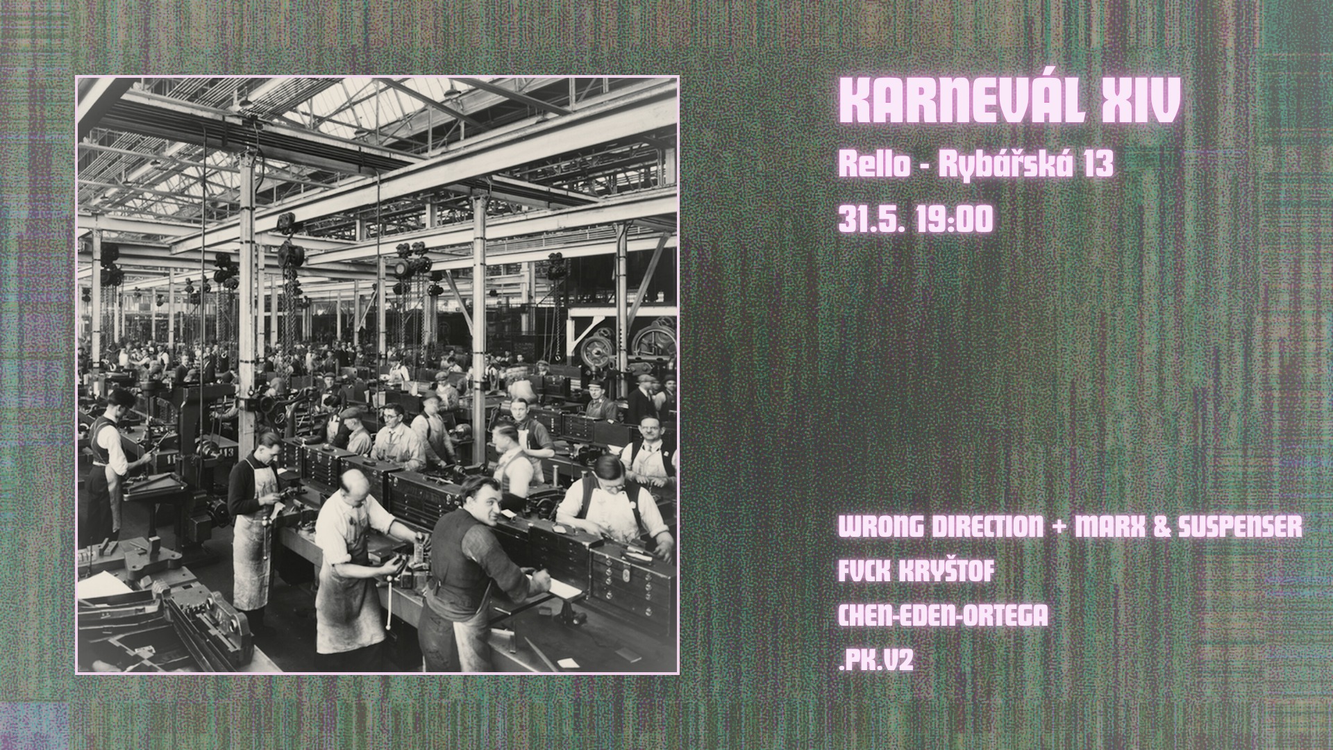 Karnevál XIV – Wrong Direction + Marx & Suspenser | Fvck Kryštof | Chen-Eden-Ortega | .Pk.v2