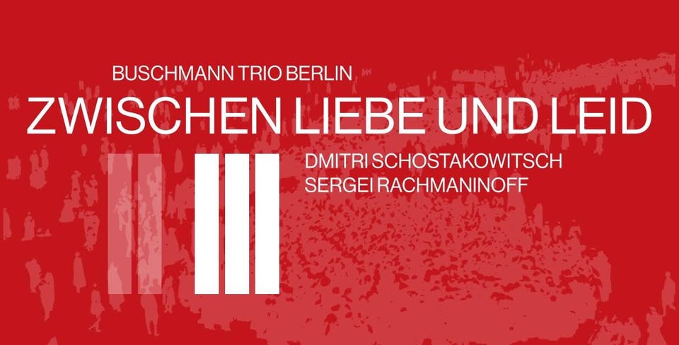 ZWISCHEN LIEBE UND LEID | BUSCHMANN TRIO BERLIN | Schostakowitsch und Rachmaninoff