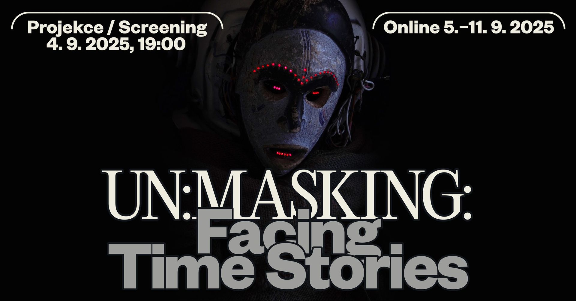 ℙ𝕣𝕠𝕛𝕖𝕜𝕔𝕖 / 𝕤𝕔𝕣𝕖𝕖𝕟𝕚𝕟𝕘 UN:MASKING: Facing Time Stories