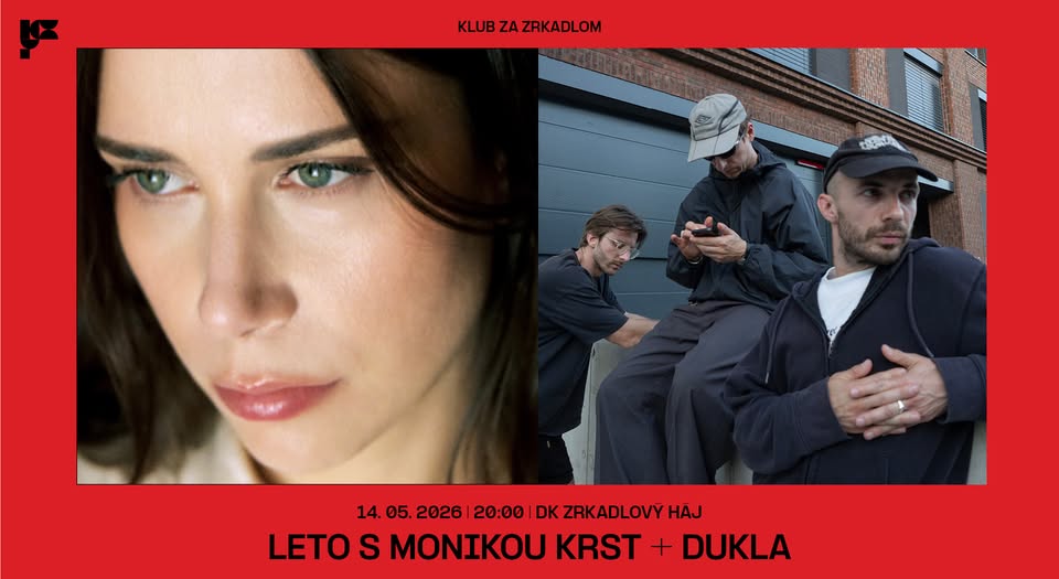 KLUB ZA ZRKADLOM / LETO S MONIKOU (krst) + DUKLA